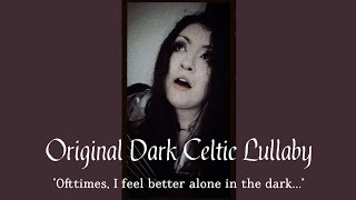 "Ofttimes, I feel" - A Dark Celtic Lullaby for 3am Thoughts (Live Performance)