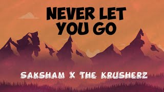 Saksham & The Krusherz - Never Let You Go ( Official Lyric Video)