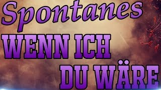 Spontanes: WENN ICH DU WÄRE