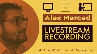 Live Coding with Alex Merced of devNursery.com