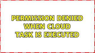 Permission denied when cloud task is executed