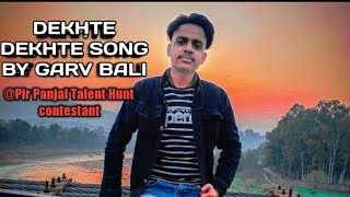 Dekhte Dekhte Cover Song | Garv Bali | PPT20S2/010 | Pir Panjal's Talent