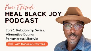 Alternative Dating-Polyamorous Lifestyle with Raheem Crawford #healblackjoy #polyamory