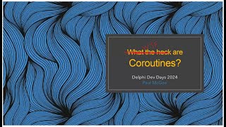 Coroutines - Talk Summary from Delphi Dev Days 2024