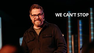 Let Me Tell You | We Can't Stop (Sermon Only)