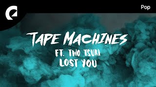 Tape Machines feat. Two Tsuri - Lost You