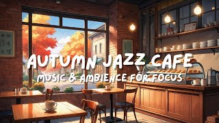 Cozy Autumn Cafe Ambience ☕🍁 | Relaxing Jazz Music for Focus & Reading