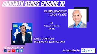 Vyapt's #GROWTH Series Episode 10 With Mr. Amit Gossain, MD at KONE Elevators India & South Asia