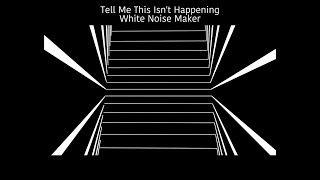 White Noise Maker - Tell Me This Isn't Happening (Lyric Video)