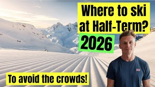 Where to Ski at Half Term 2026? - Avoid the CROWDS using THIS method.