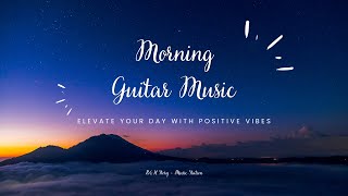 Morning Guitar Music ☀️ Boost Mood & Elevate Your Day with Positive Vibes | BH Story - Music Station