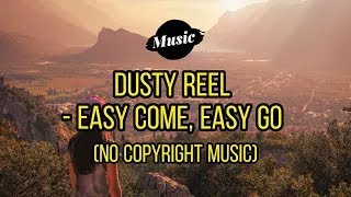 Dusty Reel - Easy Come, Easy Go (No Copyright Music) #vlogmusic #music #musicinfinity