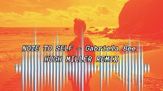Gabriela Bee - NOTE TO SELF - Hugh Miller Remix!