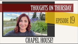Chapel House! EP:19 #thoughtsonthursday