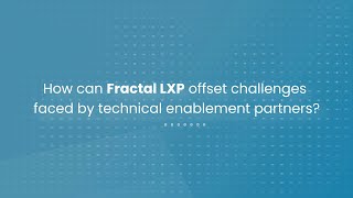 How can Fractal LXP offset challenges faced by technical enablement partners?