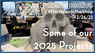 12/26/25, This Week in the Shop: 2025 Projects