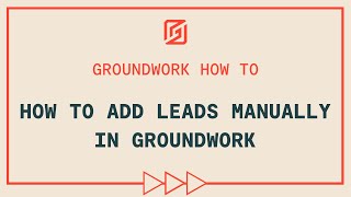 How to Add Leads Manually In Groundwork