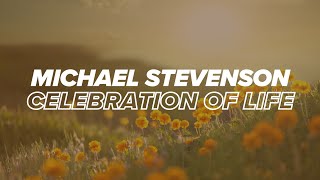 Celebration of Life - Michael Stevenson