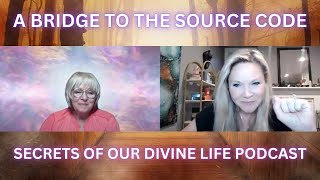 A Bridge to the Source Code | Secrets of Our Divine Life with Abby Lyn