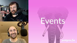 Events | Postgres.FM 074 | #PostgreSQL #Postgres podcast