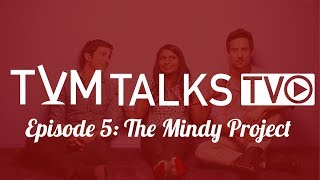 TVM Talks TV Episode 5: The Mindy Project