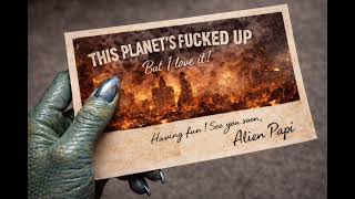 THIS PLANET FUCKED UP WRITTEN AND PRODUCED BY ALIEN PAPI 