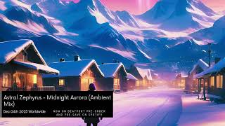 Coming soon: Astral Zephyrus - Midnight Aurora (Ambient Mix)