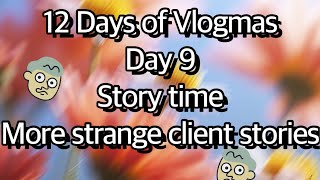 12 Days of Vlogmas: Day 9 More Crazy Client stories part 3 
