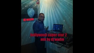 bollywood super star 2 mix by dj wazim