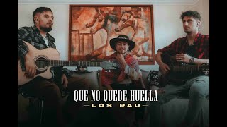 Los Pau - Que no Quede Huella (Versión Acústica/ "A mi Manera")