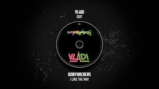 Bodyrockers - I Like The Way (VLADI Edit)