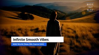 Infinite Smooth Vibes  – Wild World (New 80s Dance Edit)