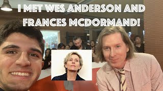 I MET WES ANDERSON AND FRANCES MCDORMAND!