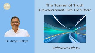The Tunnel of Truth: A Journey through Birth, Life & Death, by Dr. Amyn Dahya