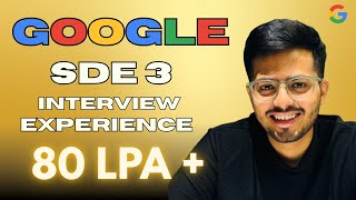 Google SDE3 Interview Experience | 80LPA+ | Rounds, Preparation, Tips to Crack Every Round