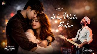 Ishq Wala Safar | Original Hindi Love Song | Arijit Singh | Ravi Kumar | R J Viral Music