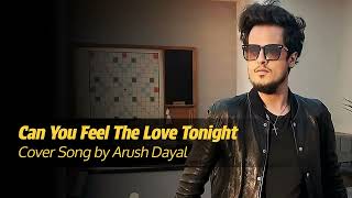 Arush Dayal | Cover Song | Can You Feel The Love Tonight | The Lion King