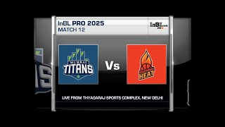 INBL PRO U-25: MATCH-12 MUMBAI TITANS V/S CHENNAI HEAT