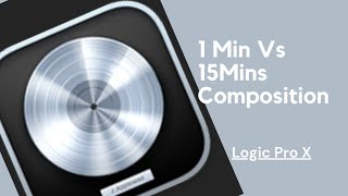 Logic Pro X  1 min vs 15 mins Composition (Tamizh)