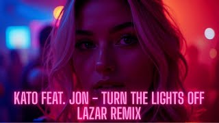 Kato Feat, Jon - Turn The Lights Off (Lazar Remix 2026)
