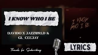 Davido x JAZZWRLD & GL_Ceejay - I Know Who I Be (Official Lyrics)