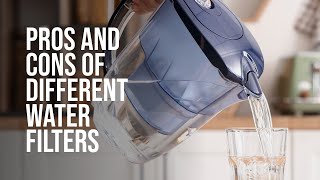Pros and cons of different water filters
