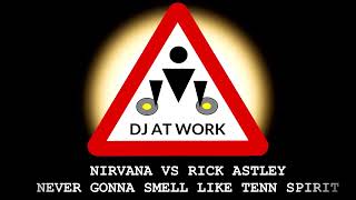 Obvious bootleg: Nirvana VS Rick Astley  - Never Gonna Smell Like Teen Spirit