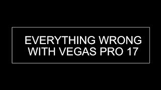 EVERYTHING WRONG WITH VEGAS PRO