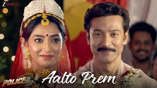 Aalto Prem | Police | Raj Barman, Antara Mitra, Tota RC, Ramakant S, Pean Sarkar, Dabbu, Raja Chanda