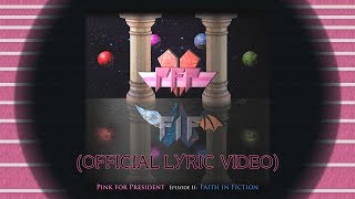 Pink For President - "Faith In Fiction" (Official Lyric Video)