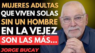 La Verdad de las Mujeres Mayores que Viven Solas sin un HOMBRE | Jorge Bucay
