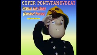 SUPER PONTYPANDYBEAT - FIREMAN SAM THEME (EUROBEAT REMIX)
