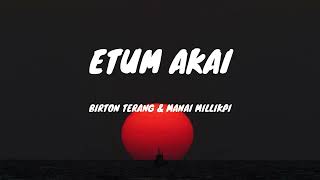 Etum Akai Lyrics Video - Birton Terang & Manai Millickpi || K/A lyrics