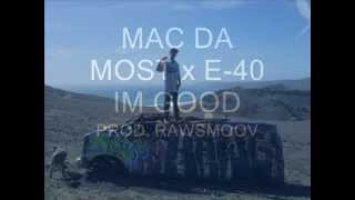 MAC DA MOST x E-40 "IM GOOD" PROD. RAWSMOOV